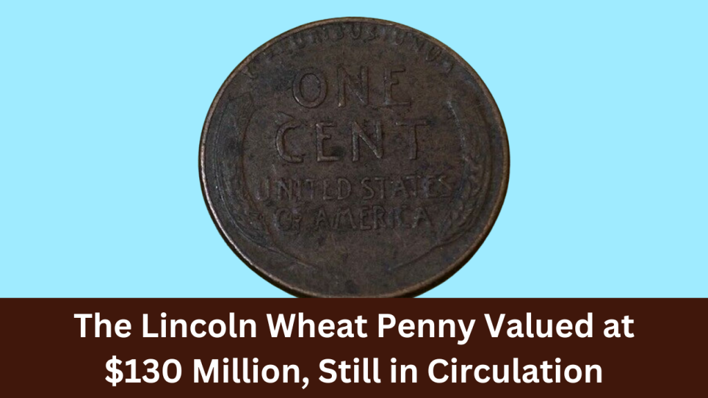 The Lincoln Wheat Penny Valued at $130 Million