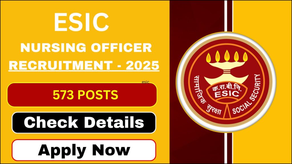 ESIC Nursing Officer Recruitment 2025, Online Applications Open for 573 Vacancies