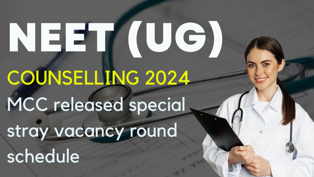 MCC NEET UG Counselling 2024 (Special Stray Vacancy Round-3): Complete Guide